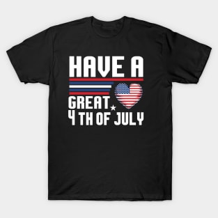 "Have a great 4th of July" Shirt | Celebrate With Love and Pride T-Shirt